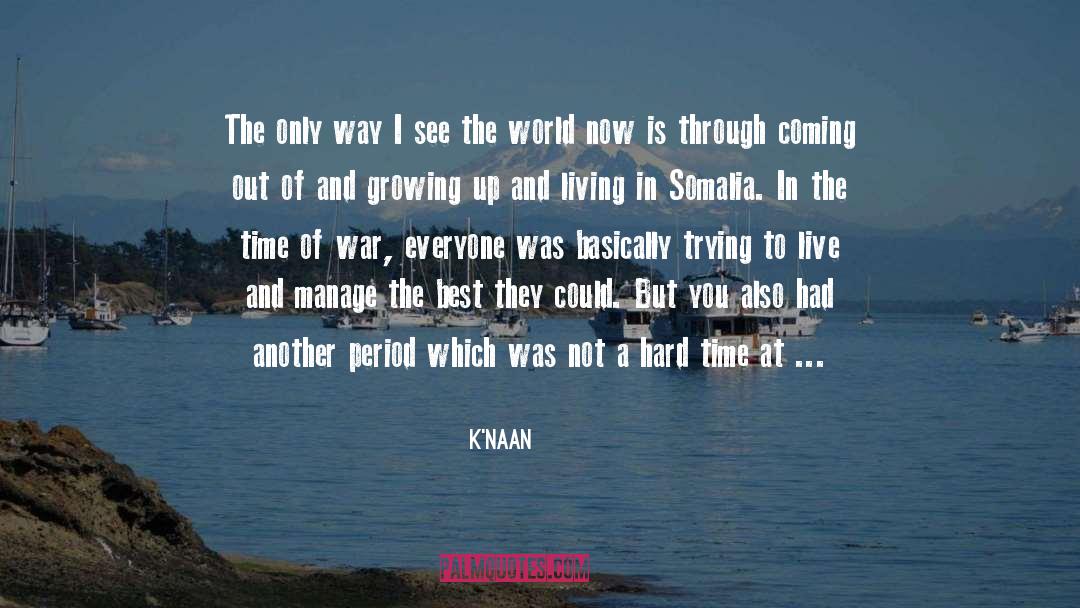 K'naan Quotes: The only way I see