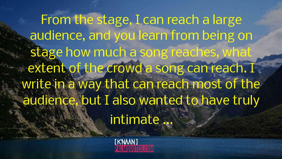 K'naan Quotes: From the stage, I can