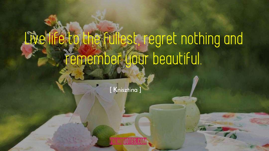 Knisztina Quotes: Live life to the fullest,