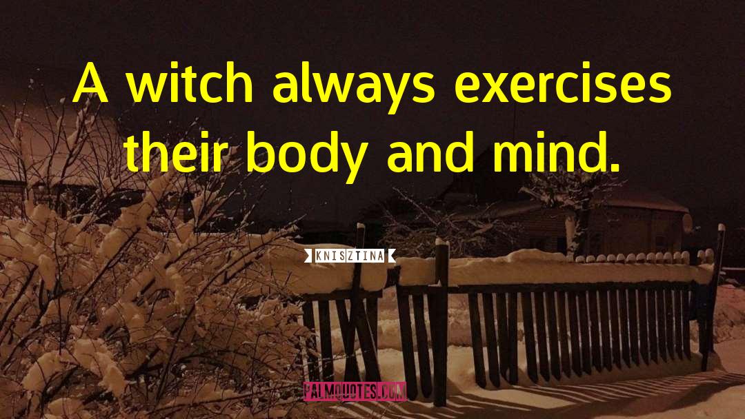 Knisztina Quotes: A witch always exercises their