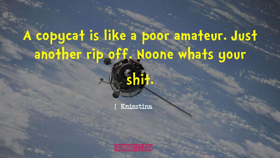 Knisztina Quotes: A copycat is like a