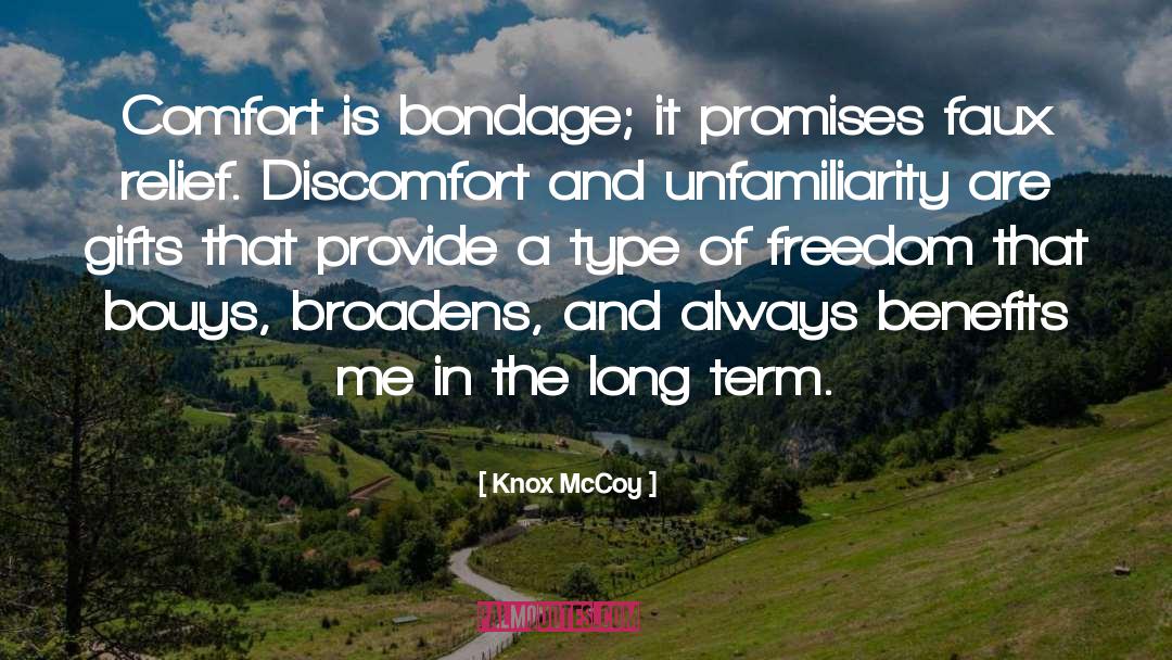 Knox McCoy Quotes: Comfort is bondage; it promises