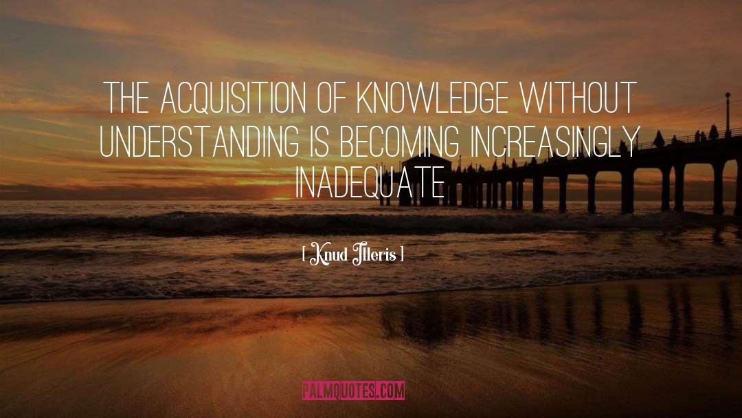 Knud Illeris Quotes: the acquisition of knowledge without