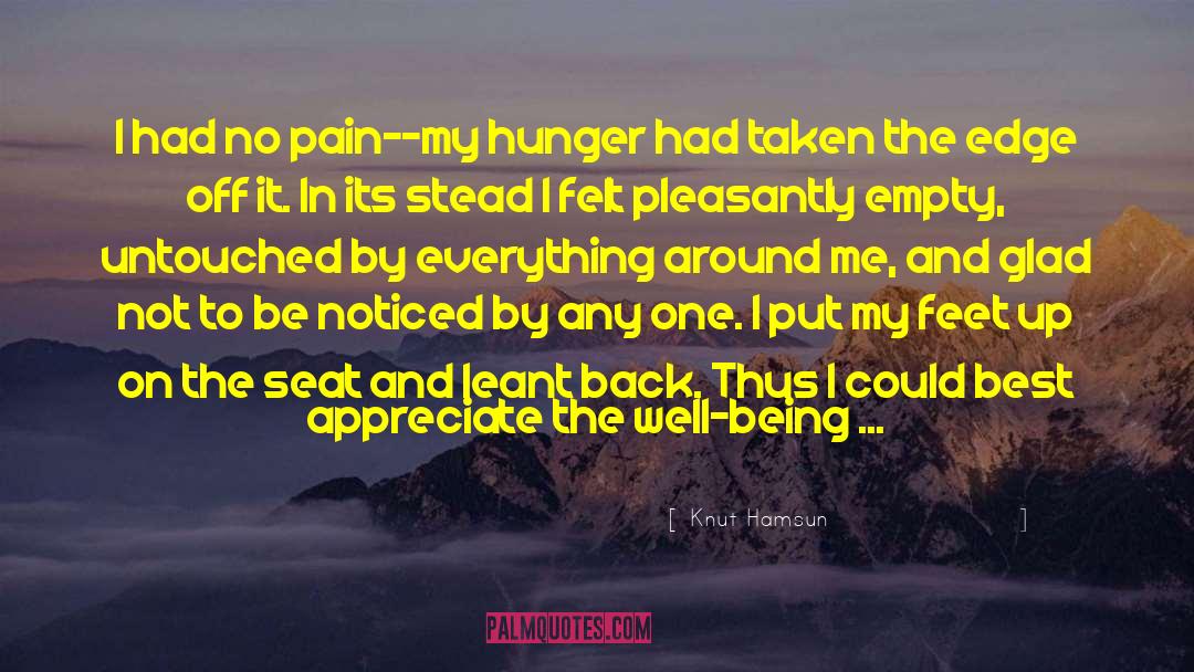 Knut Hamsun Quotes: I had no pain--my hunger