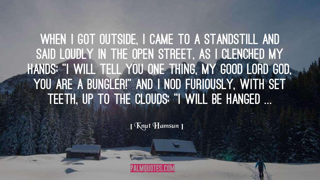 Knut Hamsun Quotes: When I got outside, I