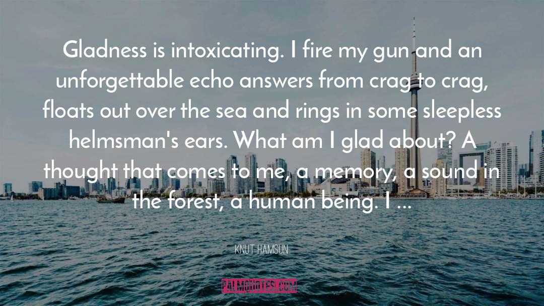 Knut Hamsun Quotes: Gladness is intoxicating. I fire