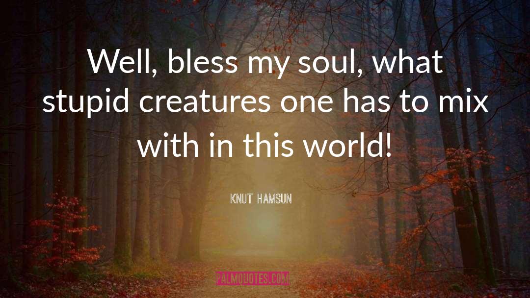 Knut Hamsun Quotes: Well, bless my soul, what
