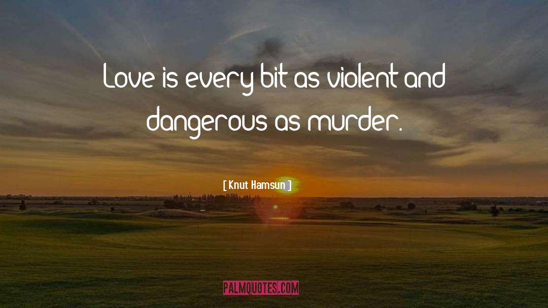 Knut Hamsun Quotes: Love is every bit as