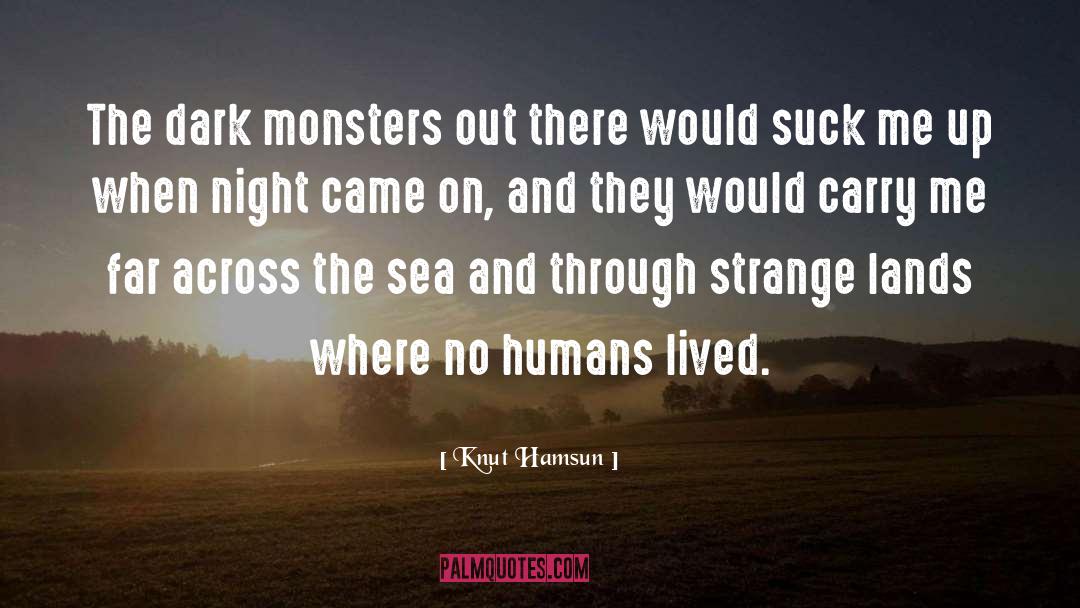 Knut Hamsun Quotes: The dark monsters out there