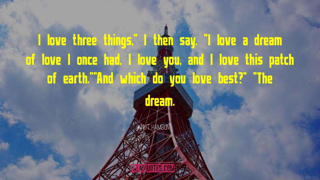 Knut Hamsun Quotes: I love three things,