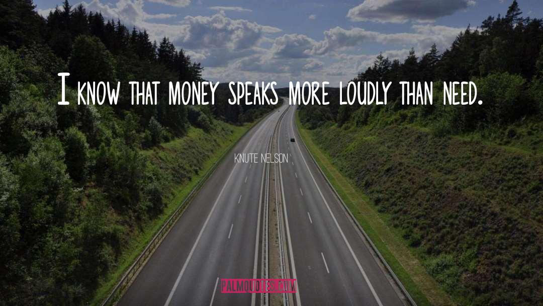 Knute Nelson Quotes: I know that money speaks