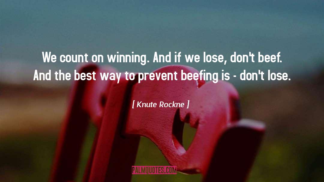 Knute Rockne Quotes: We count on winning. And