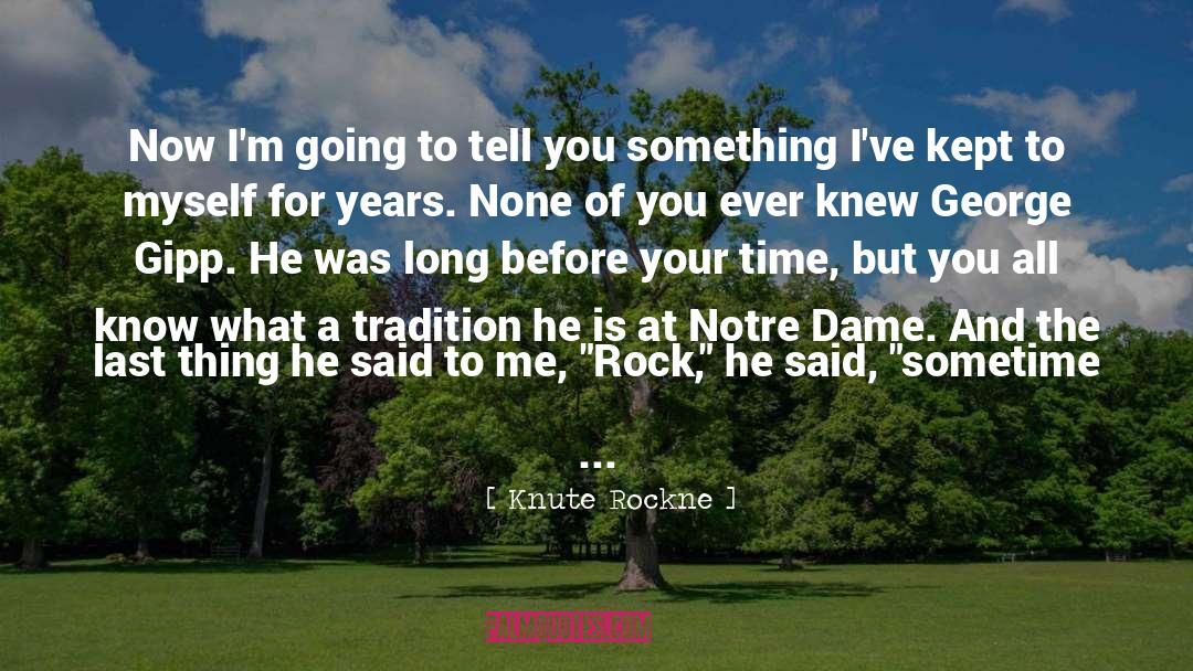 Knute Rockne Quotes: Now I'm going to tell