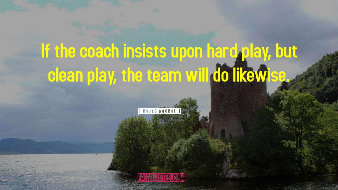 Knute Rockne Quotes: If the coach insists upon