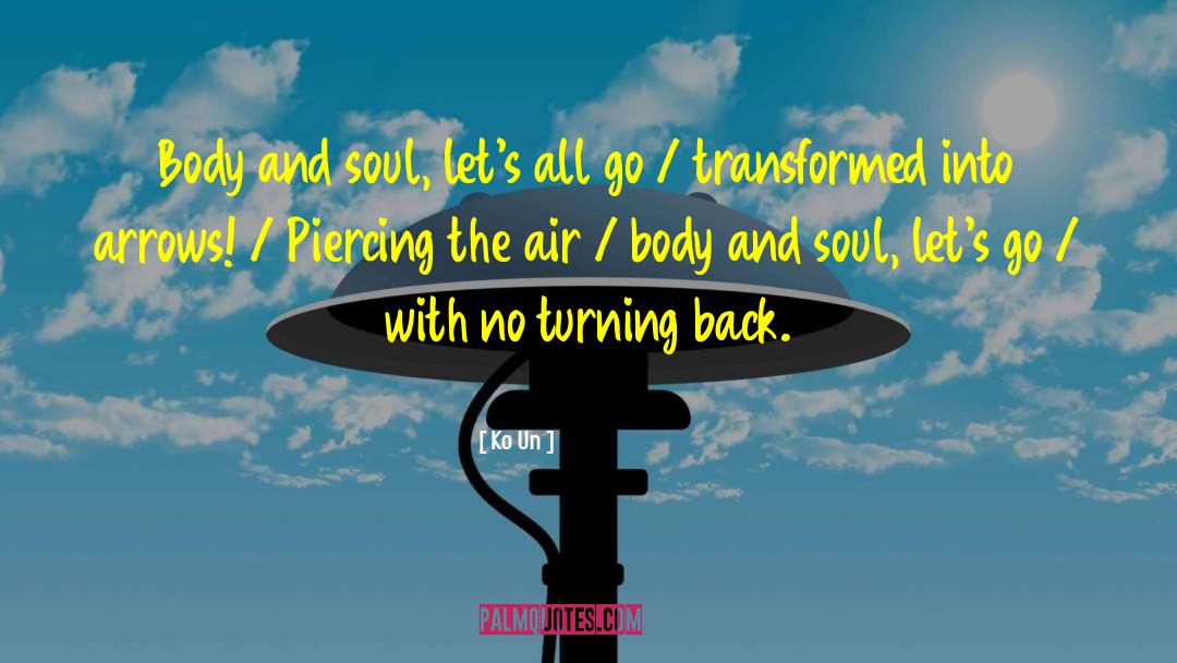 Ko Un Quotes: Body and soul, let's all