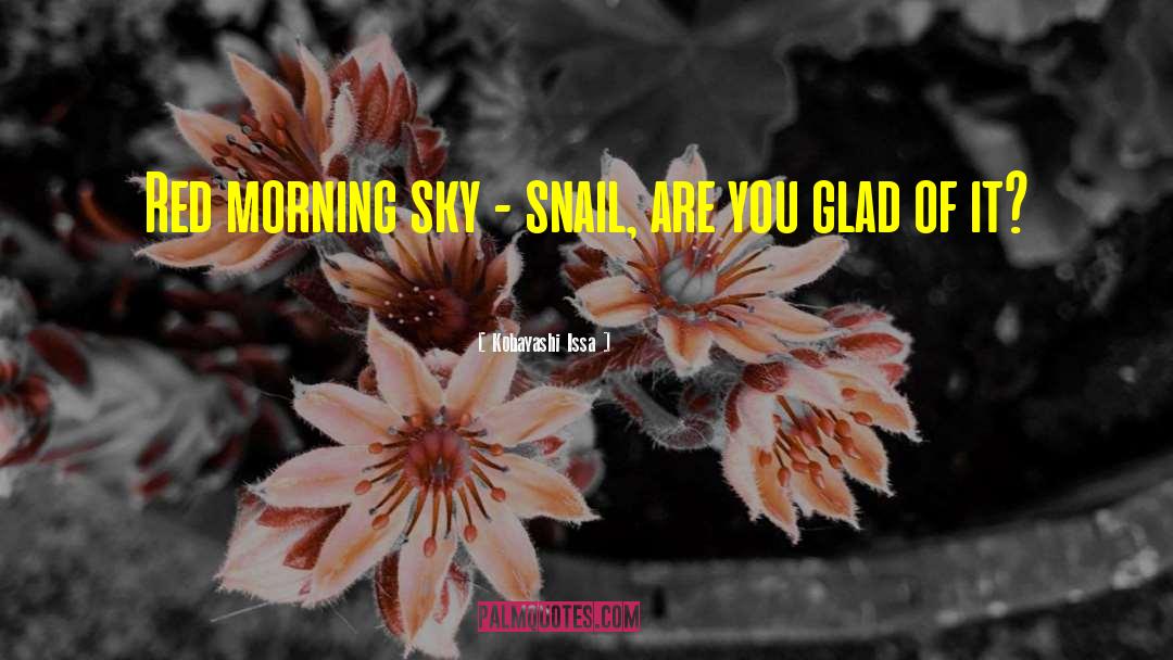 Kobayashi Issa Quotes: Red morning sky - snail,