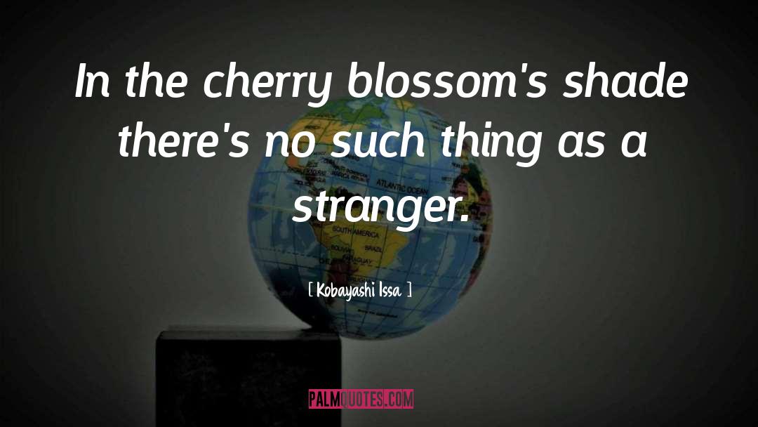 Kobayashi Issa Quotes: In the cherry blossom's shade