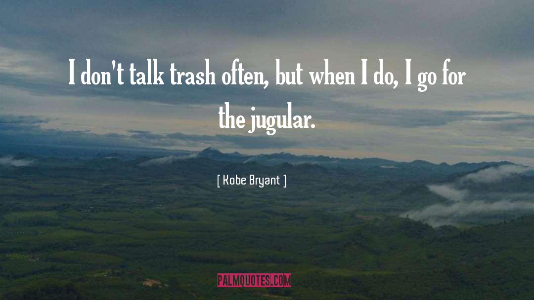 Kobe Bryant Quotes: I don't talk trash often,