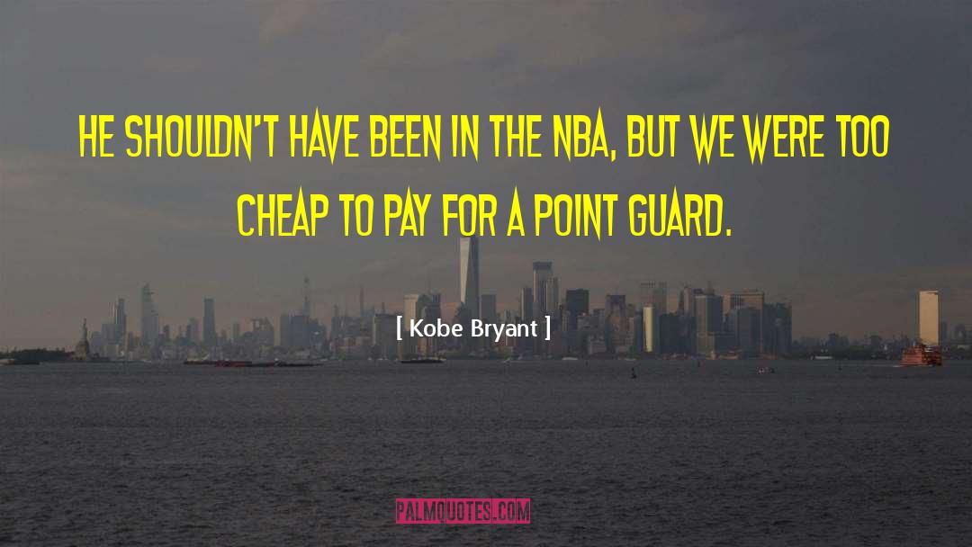 Kobe Bryant Quotes: He shouldn't have been in