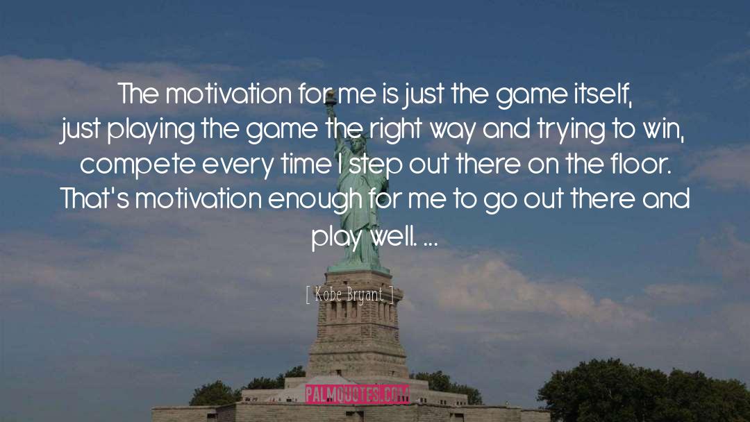 Kobe Bryant Quotes: The motivation for me is