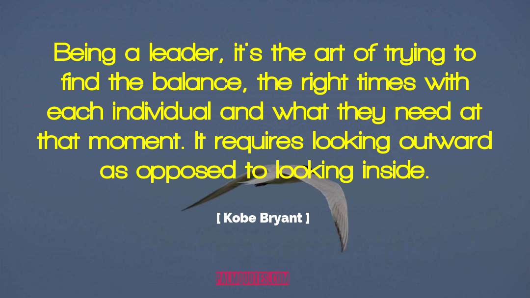 Kobe Bryant Quotes: Being a leader, it's the