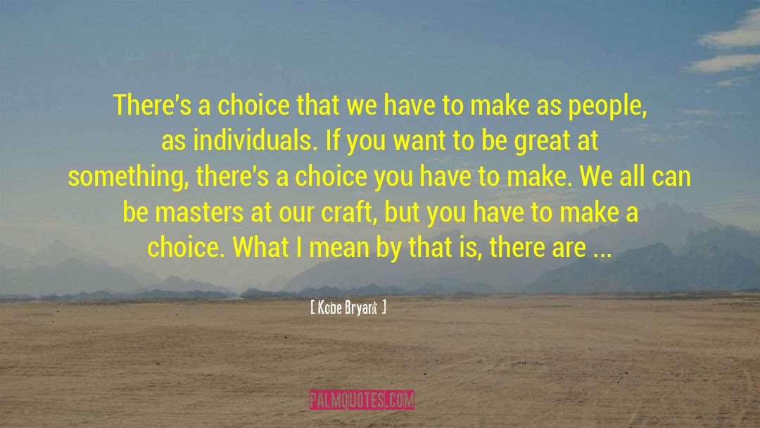 Kobe Bryant Quotes: There's a choice that we