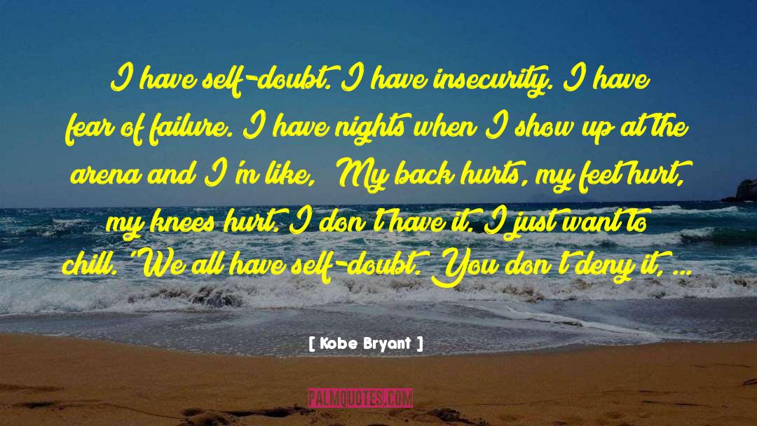 Kobe Bryant Quotes: I have self-doubt. I have