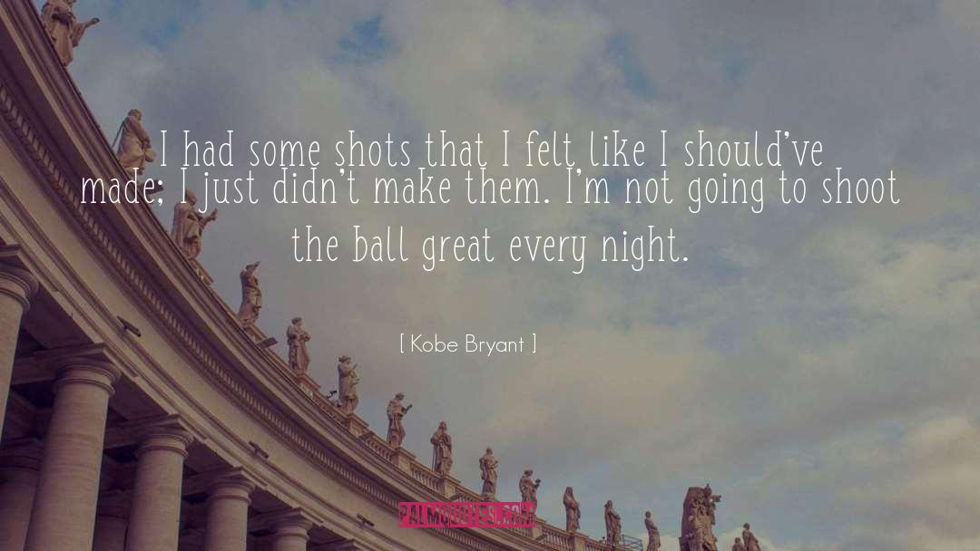 Kobe Bryant Quotes: I had some shots that