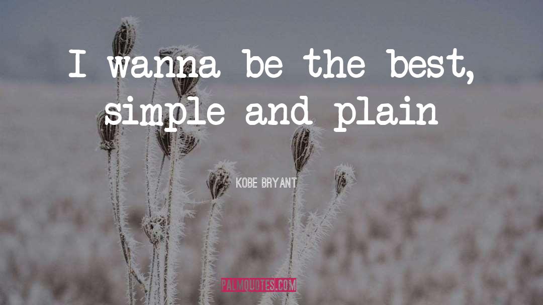 Kobe Bryant Quotes: I wanna be the best,