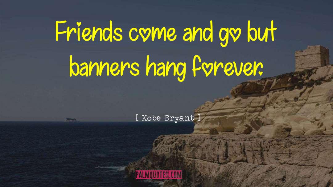 Kobe Bryant Quotes: Friends come and go but