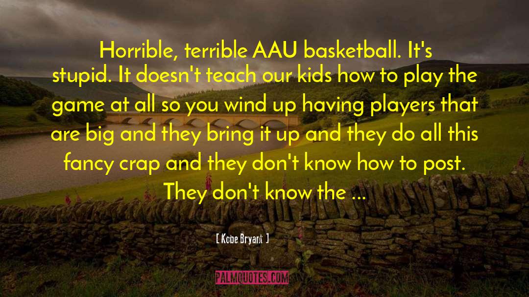 Kobe Bryant Quotes: Horrible, terrible AAU basketball. It's