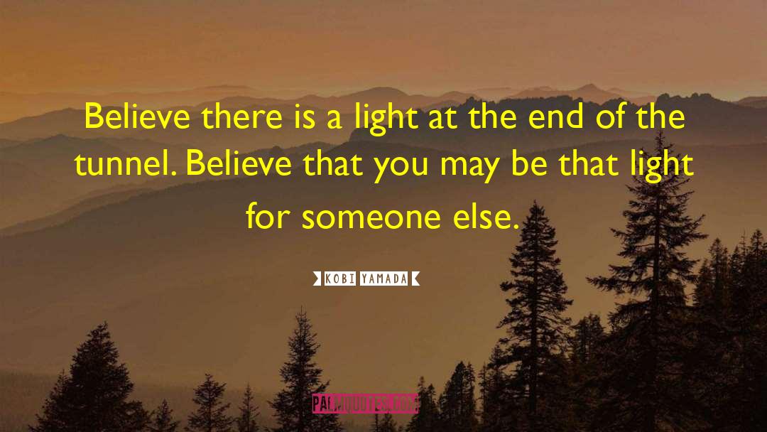 Kobi Yamada Quotes: Believe there is a light