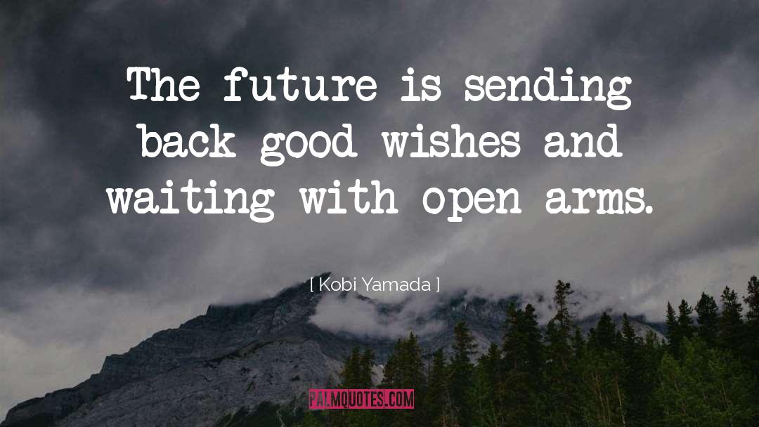 Kobi Yamada Quotes: The future is sending back