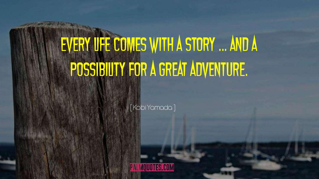 Kobi Yamada Quotes: Every life comes with a