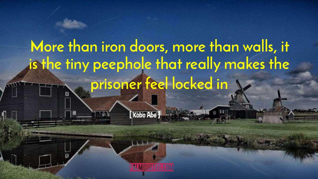 Kobo Abe Quotes: More than iron doors, more