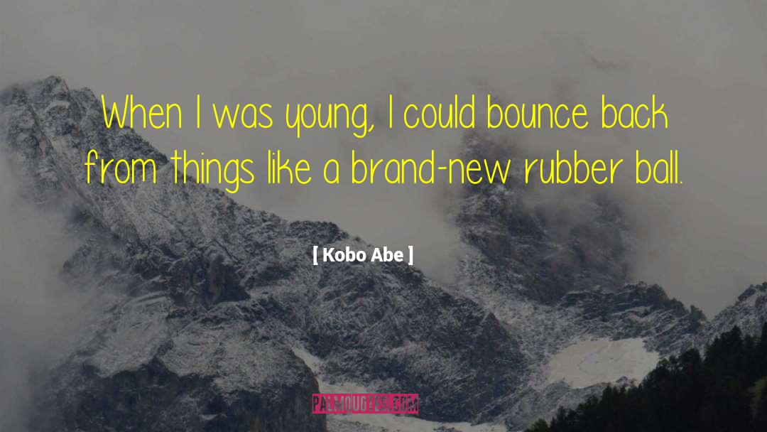 Kobo Abe Quotes: When I was young, I