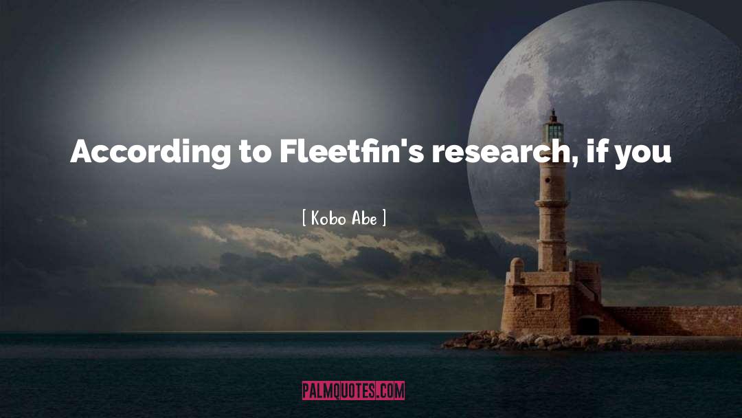Kobo Abe Quotes: According to Fleetfin's research, if