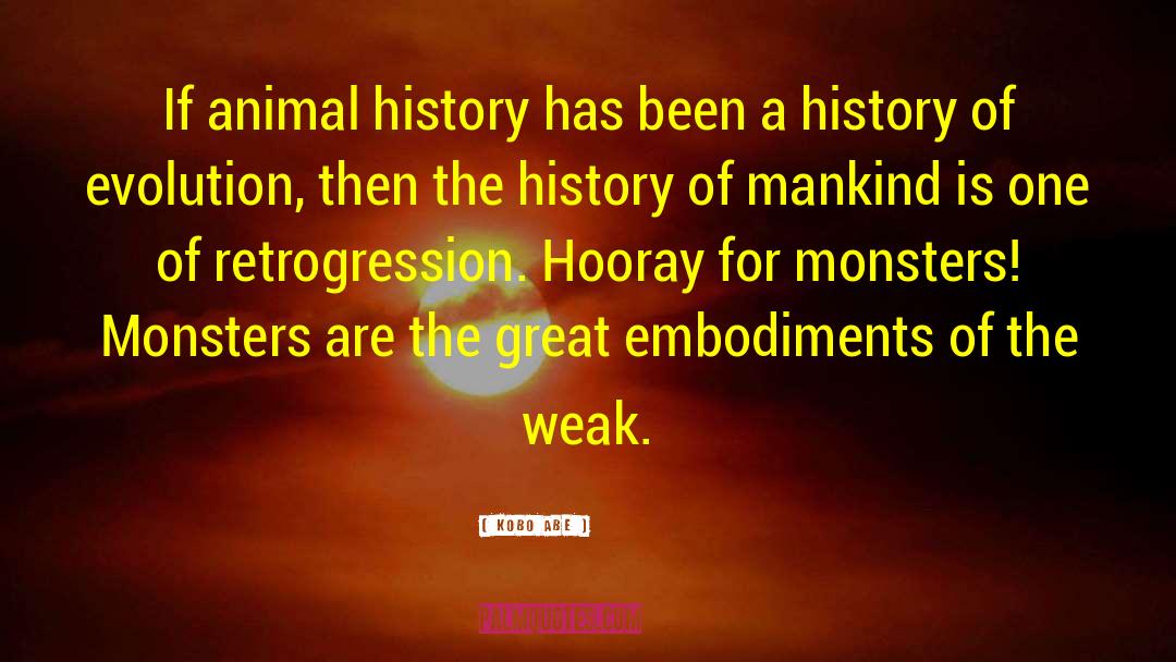 Kobo Abe Quotes: If animal history has been