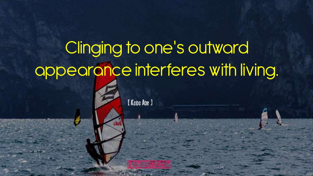 Kobo Abe Quotes: Clinging to one's outward appearance