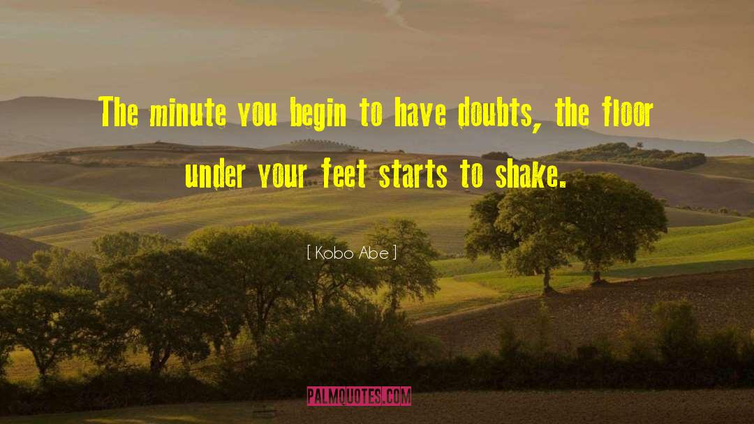 Kobo Abe Quotes: The minute you begin to