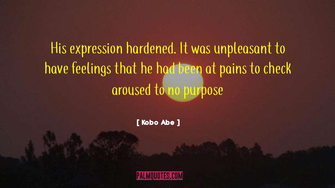 Kobo Abe Quotes: His expression hardened. It was