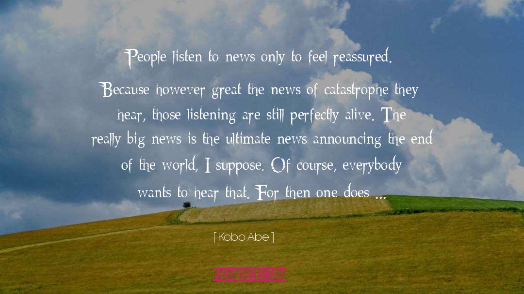 Kobo Abe Quotes: People listen to news only