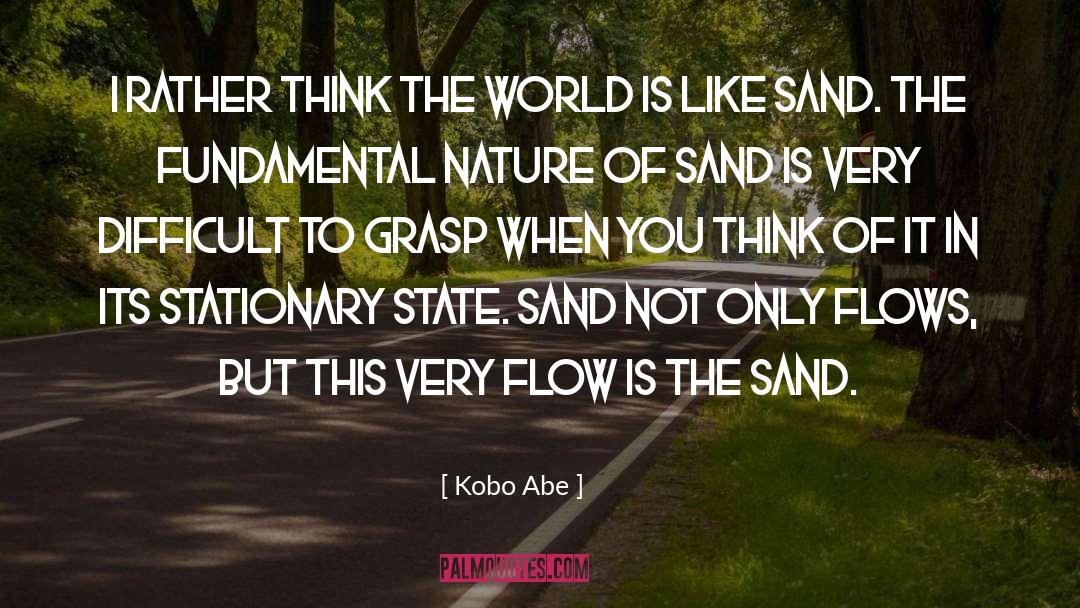 Kobo Abe Quotes: I rather think the world