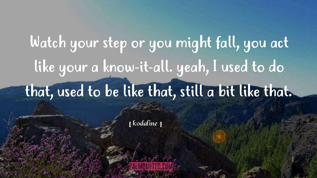 Kodaline Quotes: Watch your step or you