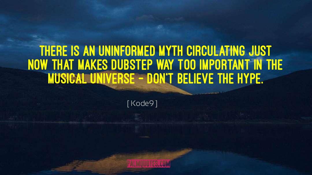 Kode9 Quotes: There is an uninformed myth