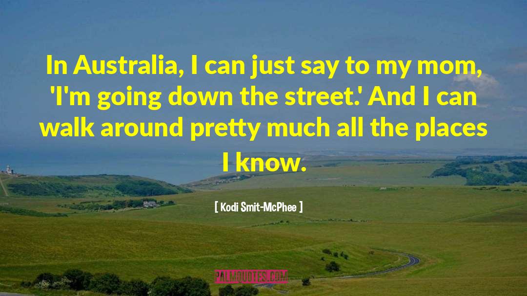 Kodi Smit-McPhee Quotes: In Australia, I can just