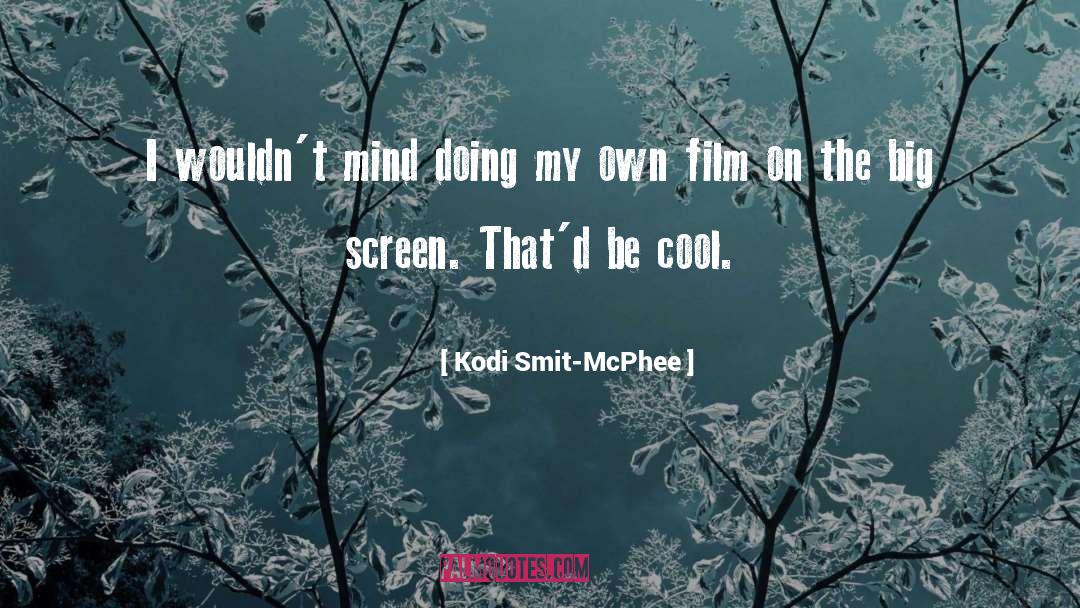 Kodi Smit-McPhee Quotes: I wouldn't mind doing my