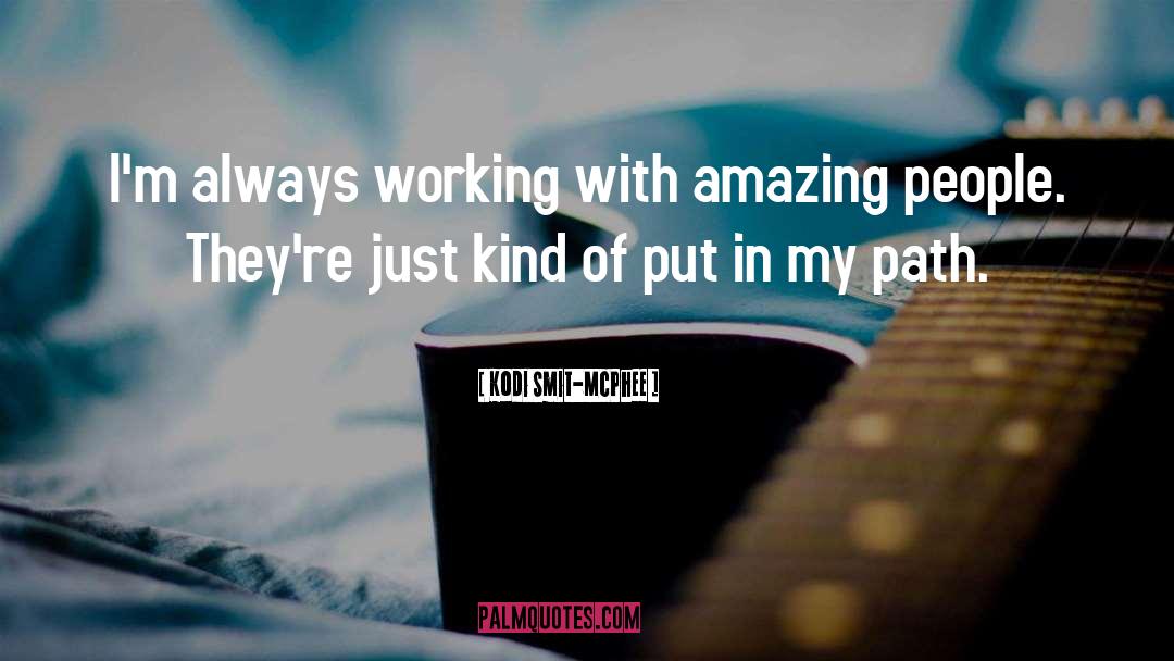 Kodi Smit-McPhee Quotes: I'm always working with amazing