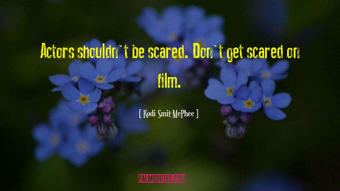 Kodi Smit-McPhee Quotes: Actors shouldn't be scared. Don't