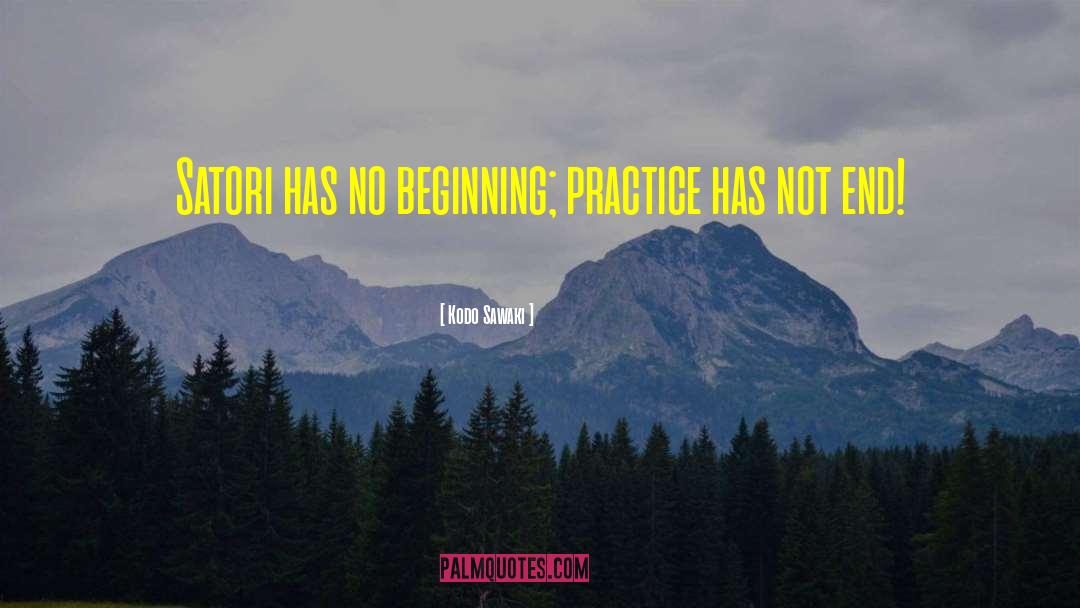 Kodo Sawaki Quotes: Satori has no beginning; practice